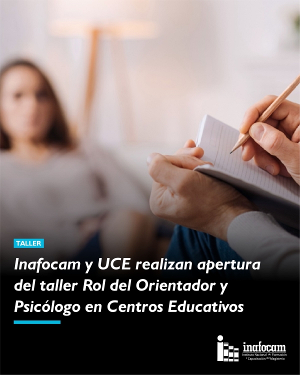 Inafocam y UCE realizan apertura del taller “Rol del Orientador y Psicólogo en Centros Educativos”