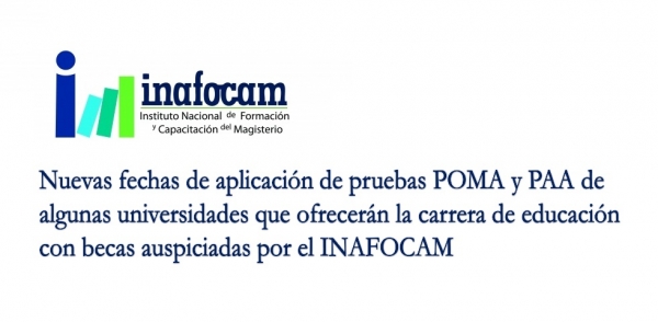 Nuevas fechas de aplicación de pruebas POMA y PAA de algunas universidades que ofrecerán la carrera de educación con becas auspiciadas por el INAFOCAM